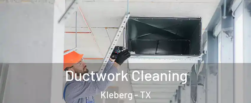 Ductwork Cleaning Kleberg - TX