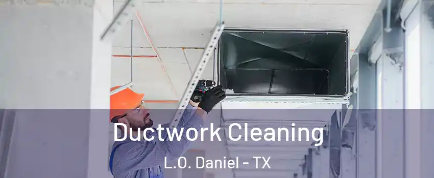 Ductwork Cleaning L.O. Daniel - TX