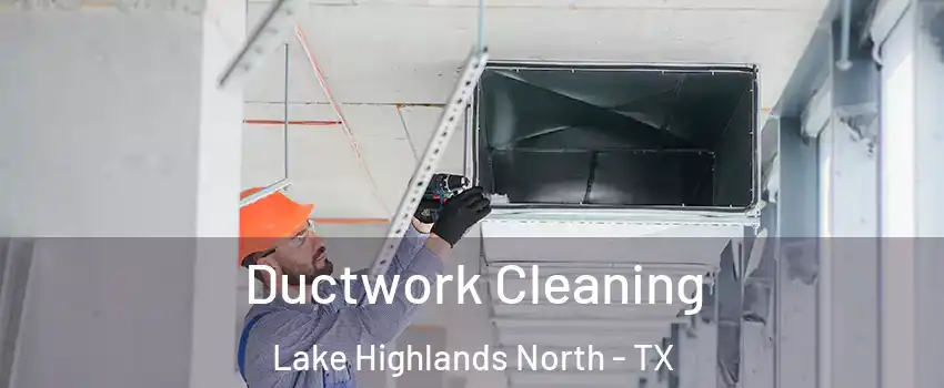Ductwork Cleaning Lake Highlands North - TX