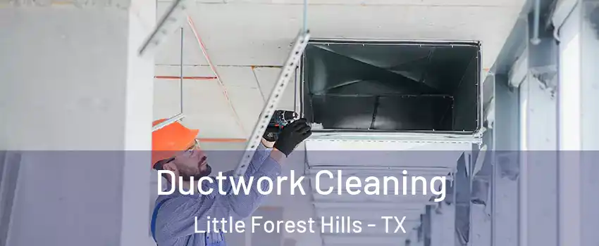 Ductwork Cleaning Little Forest Hills - TX