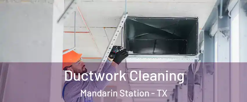 Ductwork Cleaning Mandarin Station - TX
