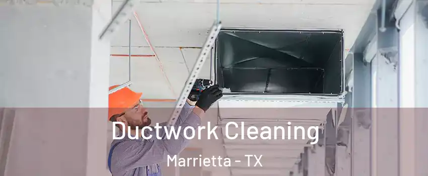 Ductwork Cleaning Marrietta - TX