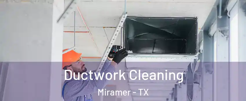 Ductwork Cleaning Miramer - TX