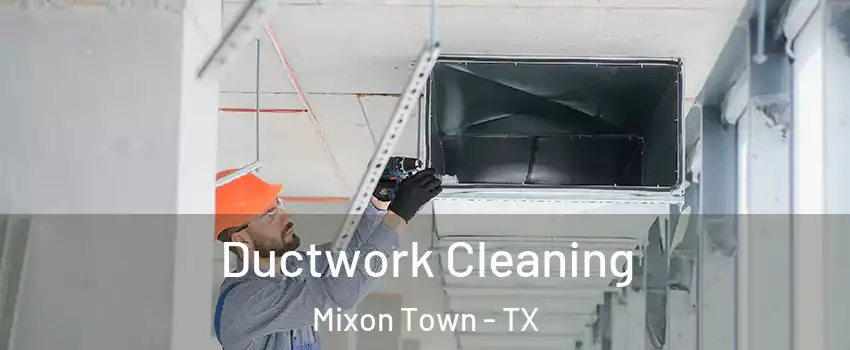 Ductwork Cleaning Mixon Town - TX
