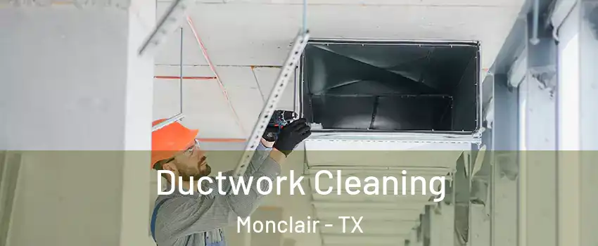 Ductwork Cleaning Monclair - TX