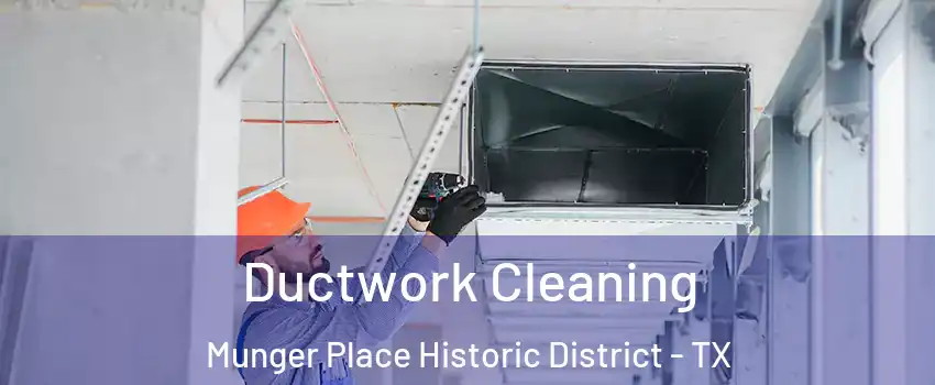 Ductwork Cleaning Munger Place Historic District - TX