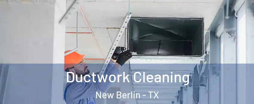 Ductwork Cleaning New Berlin - TX