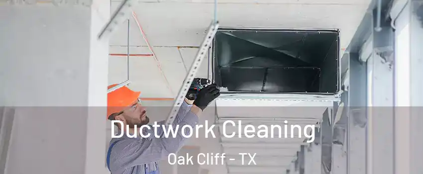 Ductwork Cleaning Oak Cliff - TX