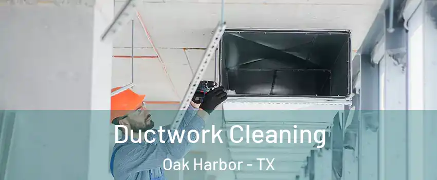 Ductwork Cleaning Oak Harbor - TX