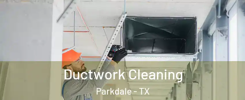 Ductwork Cleaning Parkdale - TX