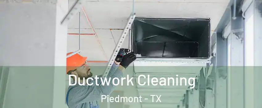Ductwork Cleaning Piedmont - TX
