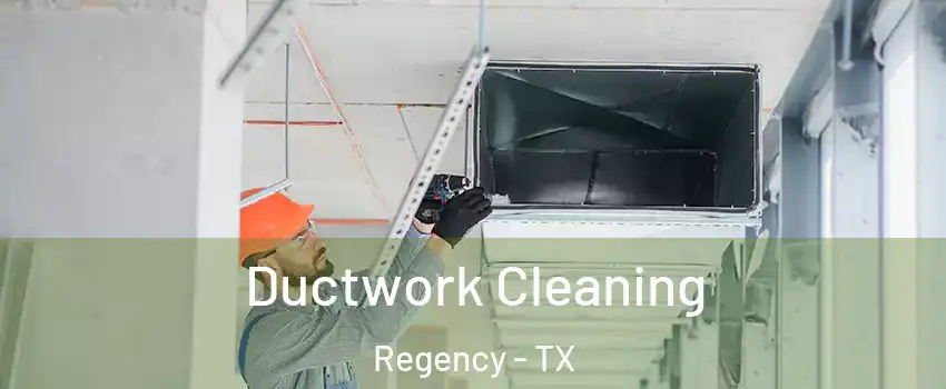 Ductwork Cleaning Regency - TX