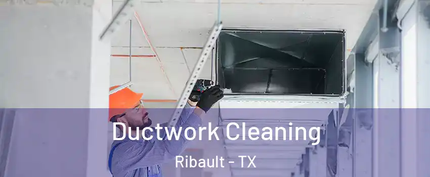 Ductwork Cleaning Ribault - TX