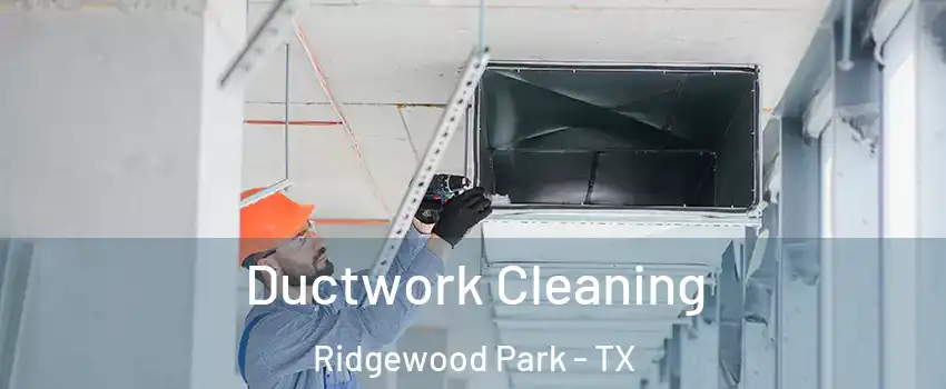 Ductwork Cleaning Ridgewood Park - TX