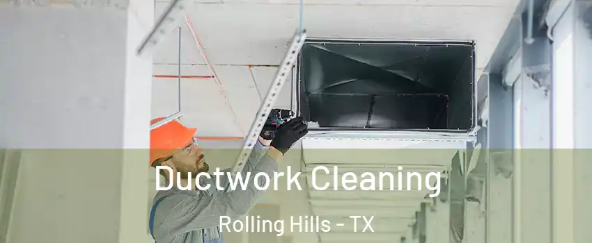 Ductwork Cleaning Rolling Hills - TX