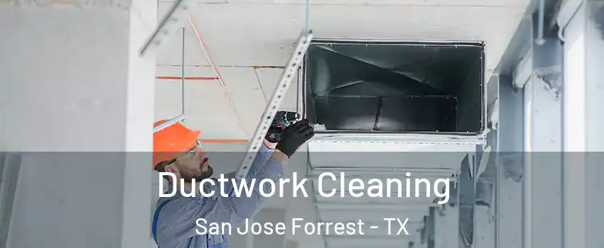 Ductwork Cleaning San Jose Forrest - TX