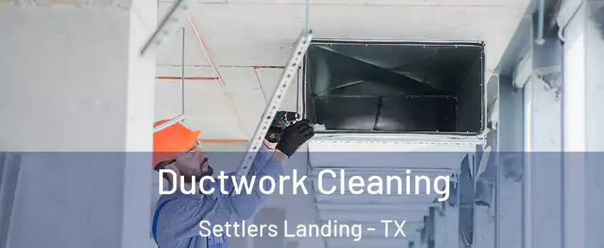 Ductwork Cleaning Settlers Landing - TX