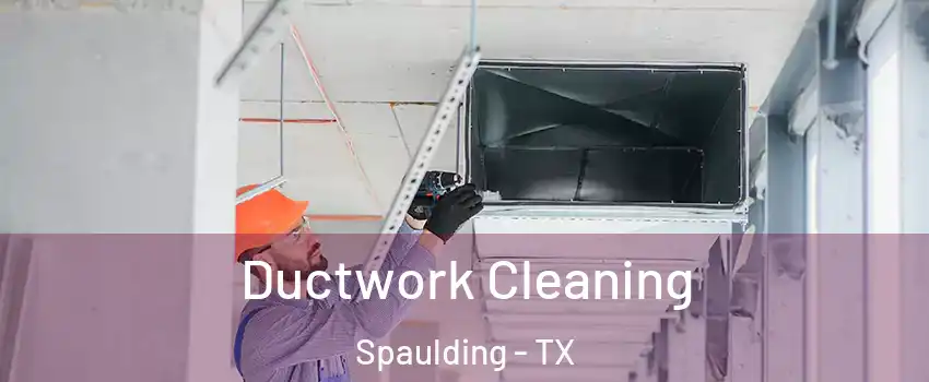 Ductwork Cleaning Spaulding - TX