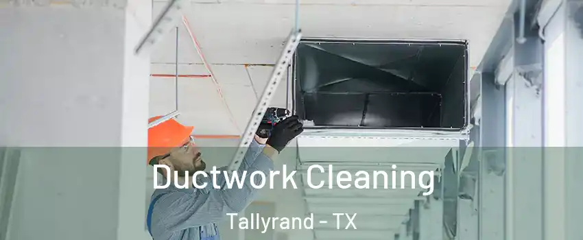 Ductwork Cleaning Tallyrand - TX