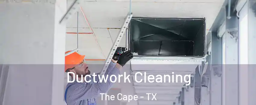 Ductwork Cleaning The Cape - TX