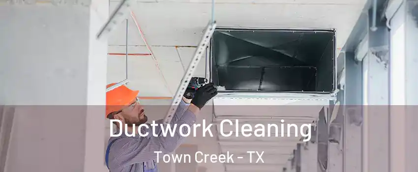 Ductwork Cleaning Town Creek - TX