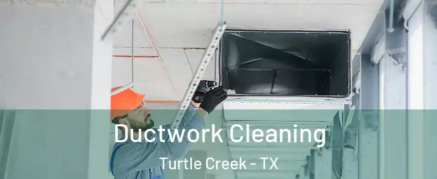 Ductwork Cleaning Turtle Creek - TX