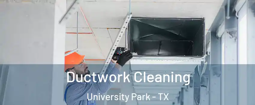 Ductwork Cleaning University Park - TX