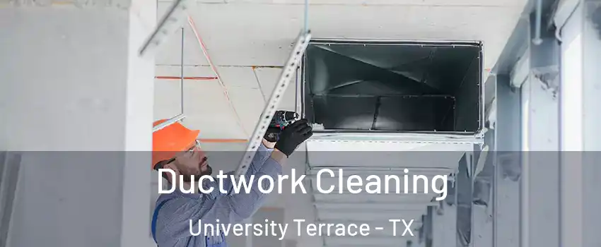 Ductwork Cleaning University Terrace - TX