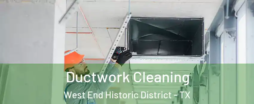 Ductwork Cleaning West End Historic District - TX