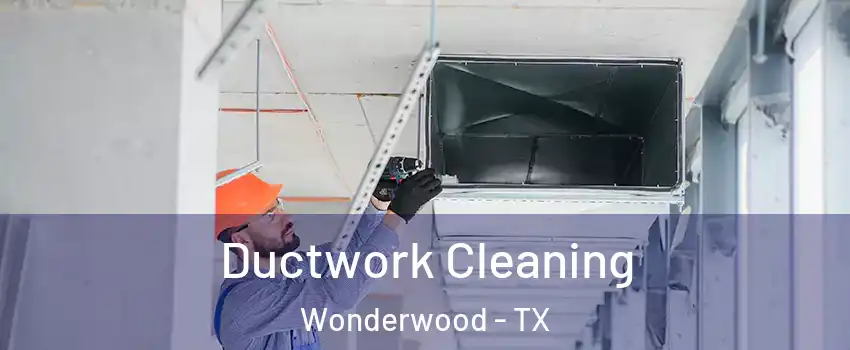 Ductwork Cleaning Wonderwood - TX