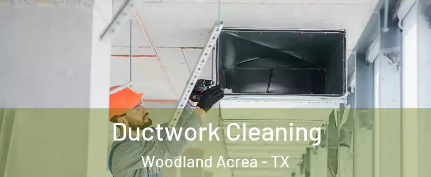 Ductwork Cleaning Woodland Acrea - TX