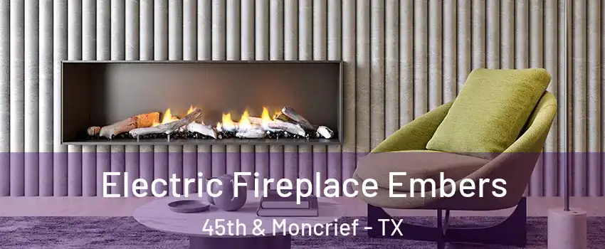 Electric Fireplace Embers 45th & Moncrief - TX