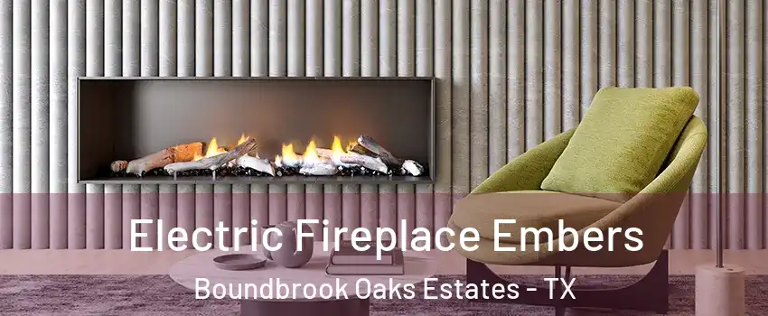 Electric Fireplace Embers Boundbrook Oaks Estates - TX