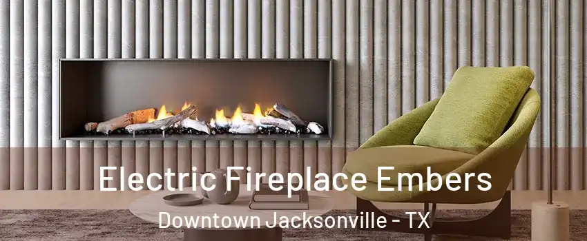 Electric Fireplace Embers Downtown Jacksonville - TX