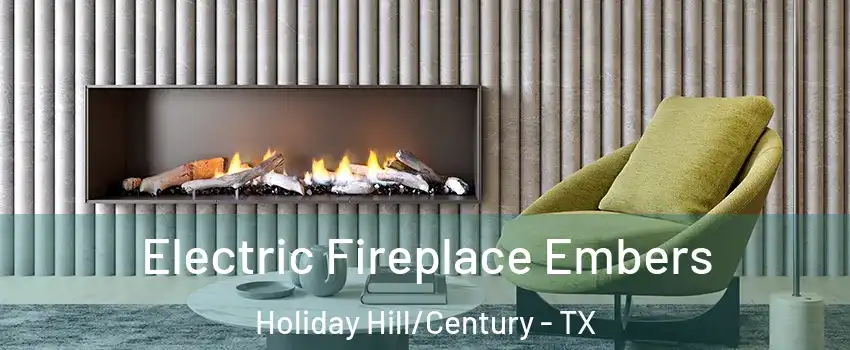 Electric Fireplace Embers Holiday Hill/Century - TX