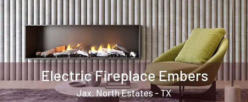 Electric Fireplace Embers Jax. North Estates - TX