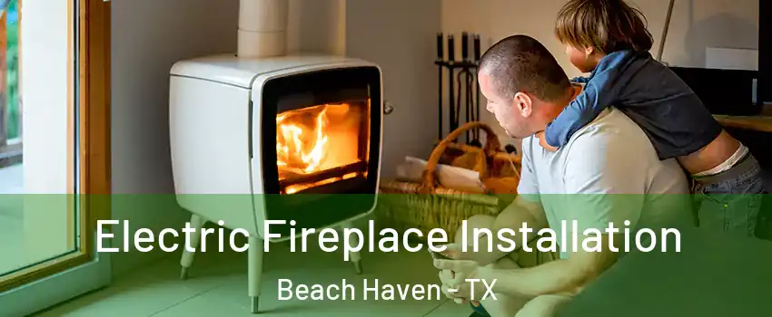Electric Fireplace Installation Beach Haven - TX