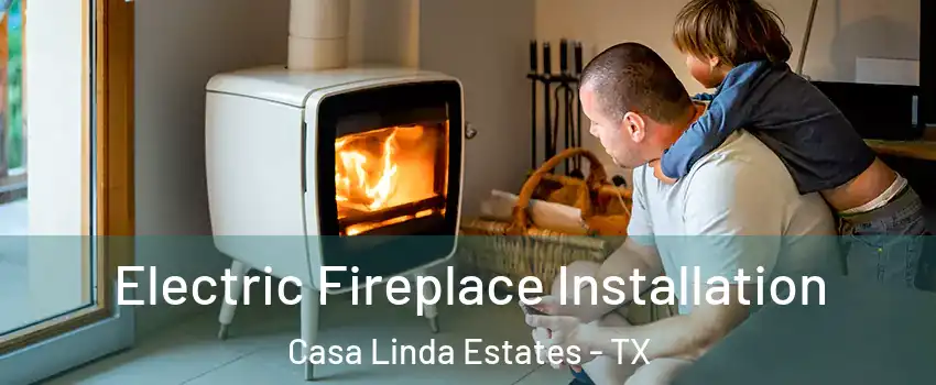 Electric Fireplace Installation Casa Linda Estates - TX