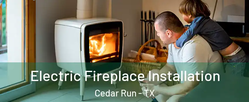 Electric Fireplace Installation Cedar Run - TX