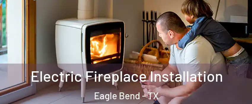 Electric Fireplace Installation Eagle Bend - TX
