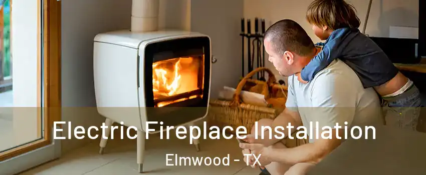 Electric Fireplace Installation Elmwood - TX