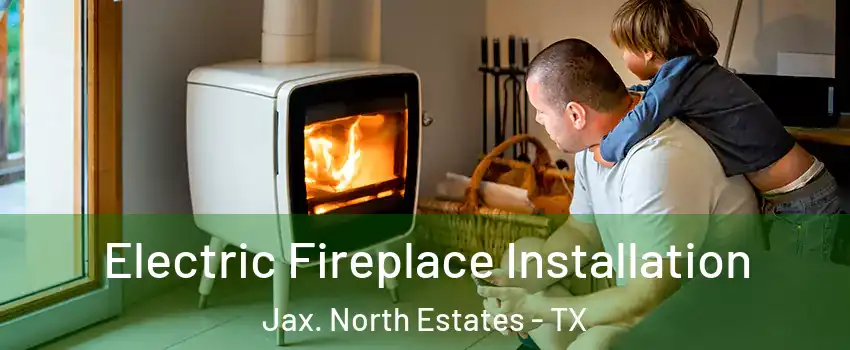 Electric Fireplace Installation Jax. North Estates - TX
