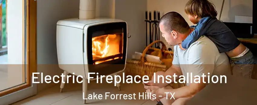 Electric Fireplace Installation Lake Forrest Hills - TX