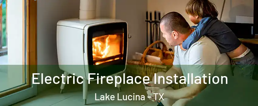 Electric Fireplace Installation Lake Lucina - TX
