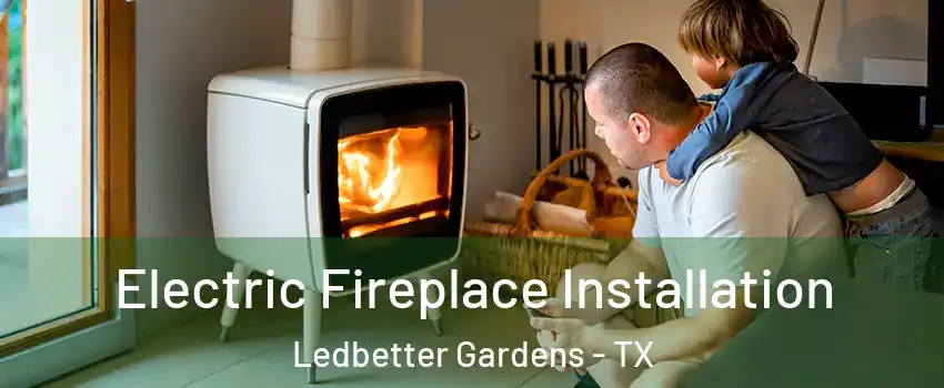 Electric Fireplace Installation Ledbetter Gardens - TX