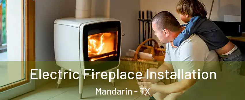 Electric Fireplace Installation Mandarin - TX