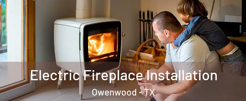 Electric Fireplace Installation Owenwood - TX