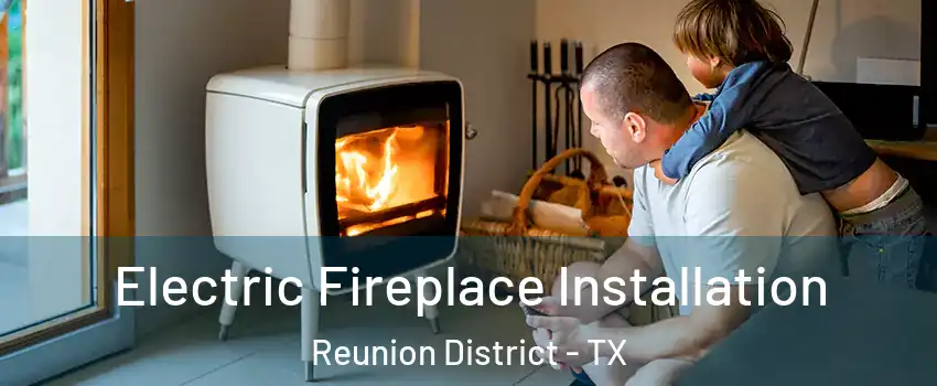 Electric Fireplace Installation Reunion District - TX
