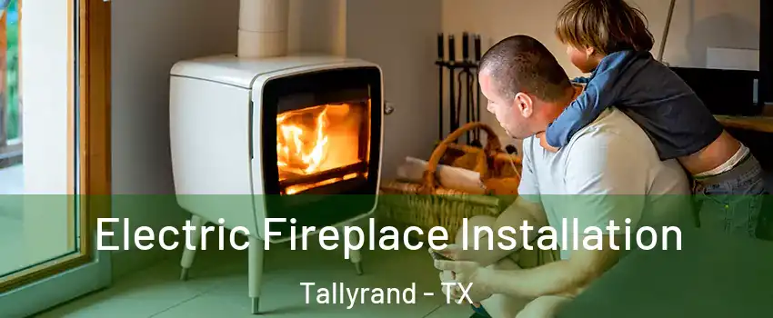 Electric Fireplace Installation Tallyrand - TX