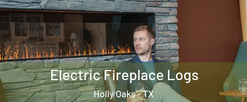 Electric Fireplace Logs Holly Oaks - TX